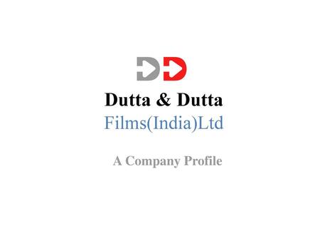 Dutta & Dutta Films(India)Ltd