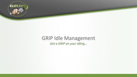 Get a GRIP on your idling…