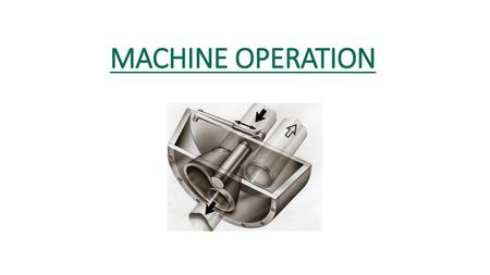 MACHINE OPERATION.