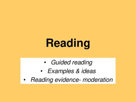 Guided reading Examples & ideas Reading evidence- moderation