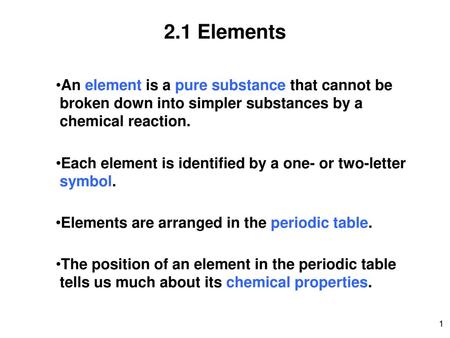 2.1 Elements An element is a pure substance that cannot be