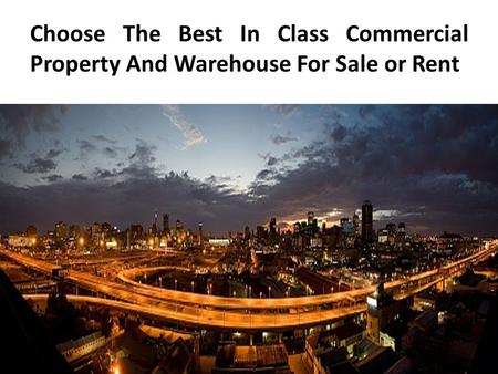 Choose The Best In Class Commercial Property And Warehouse For Sale or Rent.