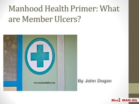 Manhood Health Primer: What are Member Ulcers?