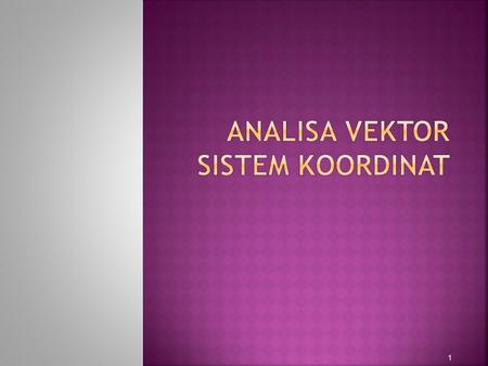 1.  Materi 1 Macam-macam sistem koordinat - Sistem loordinat Kartesian - Sitem koordinat silinder - Sistem koordinat Bola  Materi 2 Transformasi koordinat.