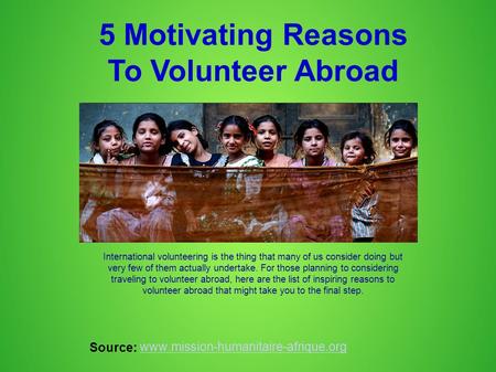 5 Motivating Reasons To Volunteer Abroad International volunteering is the thing that many of us consider doing but very few of them actually undertake.