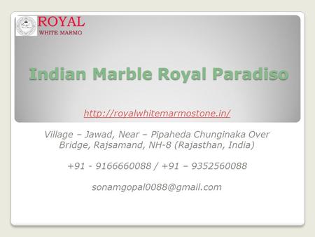 Indian Marble Royal Paradiso  Village – Jawad, Near – Pipaheda Chunginaka Over Bridge, Rajsamand, NH-8 (Rajasthan, India)