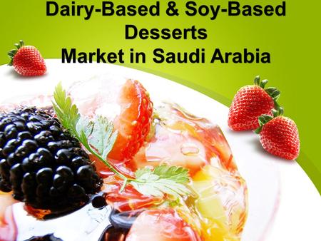 Dairy-Based & Soy-Based Desserts Market in Saudi Arabia.