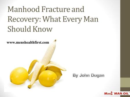 Manhood Fracture and Recovery: What Every Man Should Know