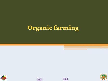 Next End. organic farming NextEnd Previous Organic farming is a system which avoids or largely excludes the use of synthetic inputs (such as fertilizers,