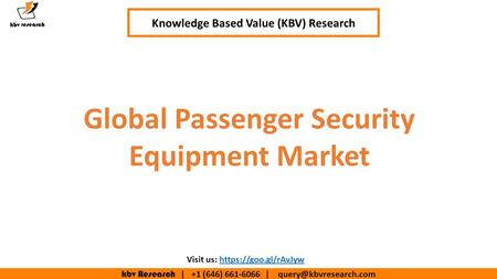 Kbv Research | +1 (646) | Knowledge Based Value (KBV) Research Global Passenger Security Equipment Market Visit us: https://goo.gl/rAvJywhttps://goo.gl/rAvJyw.