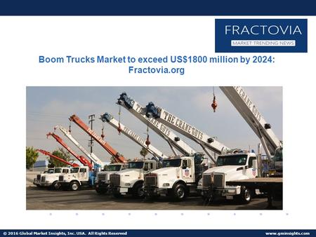 © 2016 Global Market Insights, Inc. USA. All Rights Reserved  Boom Trucks Market to exceed US$1800 million by 2024: Fractovia.org.