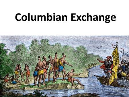 Columbian Exchange.