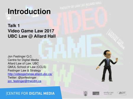 Introduction Talk 1 Video Game Law 2017 UBC Allard Hall