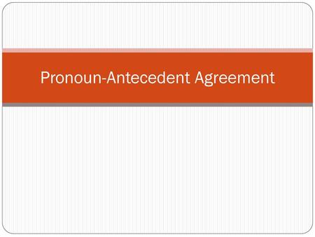 Pronoun-Antecedent Agreement