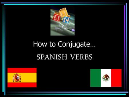 How to Conjugate… SPANISH VERBS.