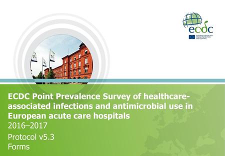 ECDC Point Prevalence Survey of healthcare-associated infections and antimicrobial use in European acute care hospitals 2016–2017 Protocol v5.3 Forms.