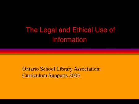 The Legal and Ethical Use of Information