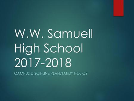 W.W. Samuell High School 2017-2018 Campus Discipline Plan/Tardy Policy.