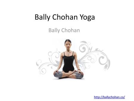 Bally Chohan Yoga Bally Chohan http://ballychohan.co/