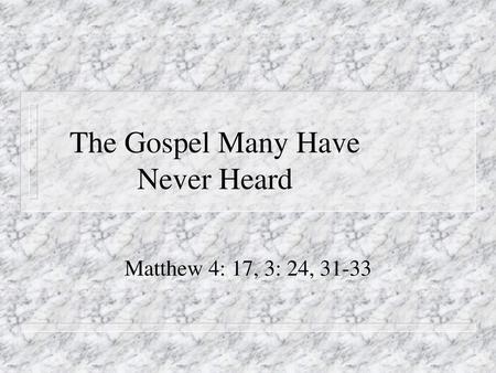 The Gospel Many Have Never Heard