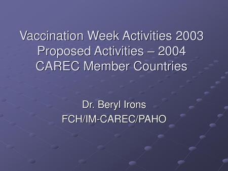 Dr. Beryl Irons FCH/IM-CAREC/PAHO