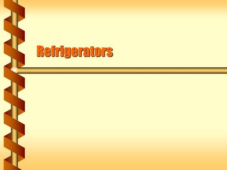 Refrigerators.