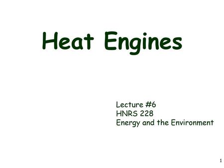 Heat Engines Lecture #6 HNRS 228 Energy and the Environment.