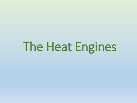 The Heat Engines.