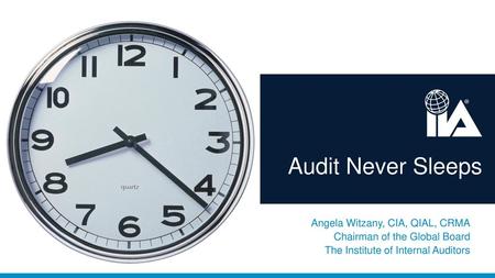 Audit Never Sleeps Angela Witzany, CIA, QIAL, CRMA