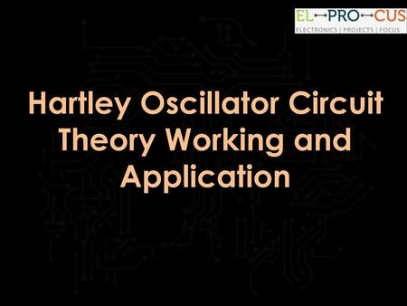 Hartley Oscillator Circuit Theory Working and Application