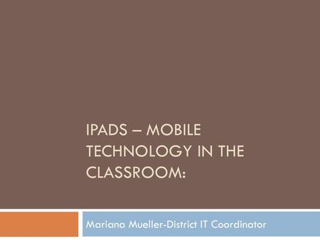 IPADS – Mobile Technology in the Classroom: