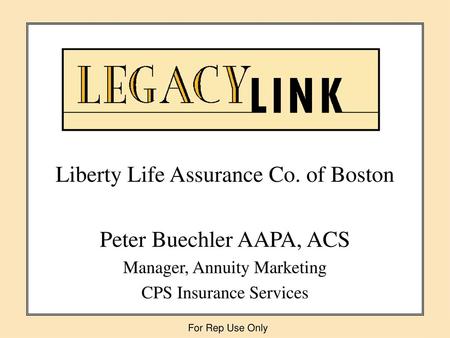 Liberty Life Assurance Co. of Boston Peter Buechler AAPA, ACS