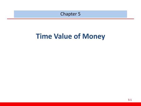 Chapter 5 Time Value of Money.