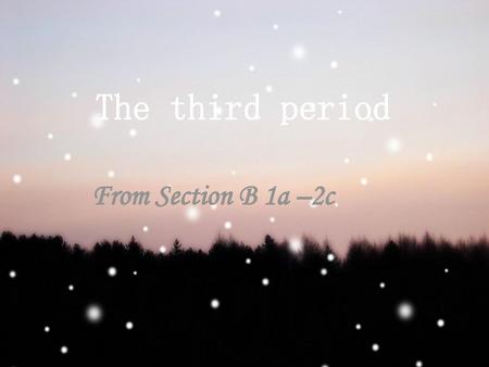 The third period From Section B 1a –2c.