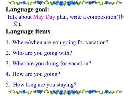 Language goal: Language items: Where/when are you going for vacation?