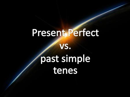 Present Perfect vs. past simple tenes