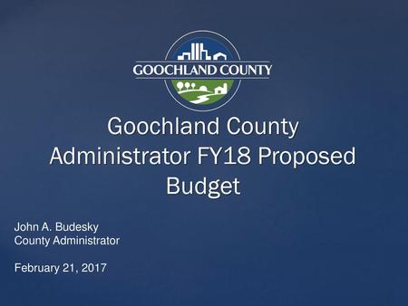 Goochland County Administrator FY18 Proposed Budget