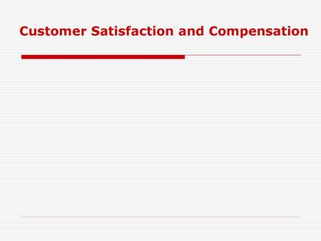 Customer Satisfaction and Compensation