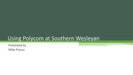 Using Polycom at Southern Wesleyan