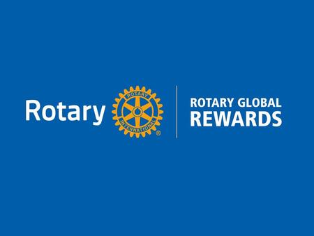 Rotary Global Rewards is our exciting member benefits program for Rotarians and Rotaractors. No sign-up is needed; active Rotarians and Rotaract members.