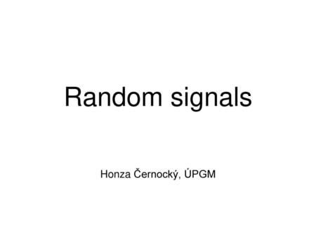 Random signals Honza Černocký, ÚPGM.