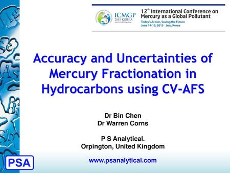 Accuracy and Uncertainties of Mercury Fractionation in Hydrocarbons using CV-AFS Dr Bin Chen Dr Warren Corns P S Analytical. Orpington, United Kingdom.