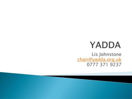 Who are we? YADDA is the York And District Dyslexia association affiliated to the British Dyslexia association. We are a volunteer support group for.