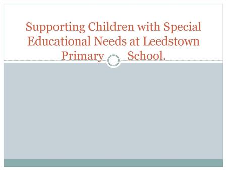 Our Commitment At Leedstown School we all work together to ensure the welfare of our special needs children. We constantly seek to improve our knowledge.