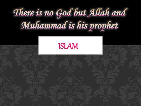 There is no God but Allah and Muhammad is his prophet