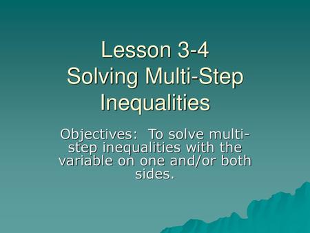 Lesson 3-4 Solving Multi-Step Inequalities