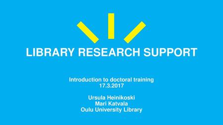 LIBRARY RESEARCH SUPPORT Introduction to doctoral training 17. 3