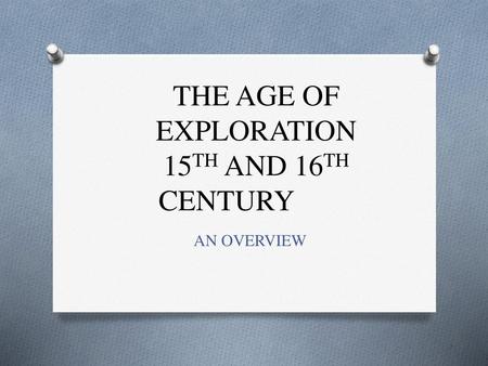 THE AGE OF EXPLORATION 15TH AND 16TH CENTURY