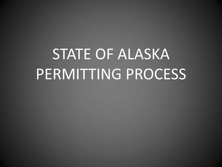 STATE OF ALASKA PERMITTING PROCESS