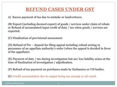 REFUND CASES UNDER GST Excess payment of tax due to mistake or inadvertence. (B) Export (including deemed export) of goods / services under claim of rebate.